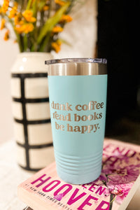 20oz Drink Coffee Read Books Be Happy Tumbler, Teal