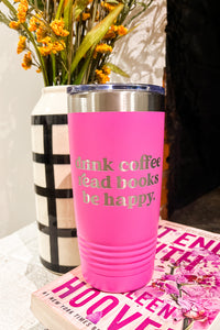 20oz Drink Coffee Read Books Be Happy Tumbler, Hot Pink – Sew Southern  Designs