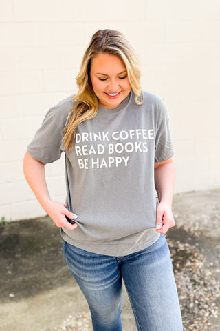 Drink Coffee Read Books Be Happy Graphic Tee, Grey